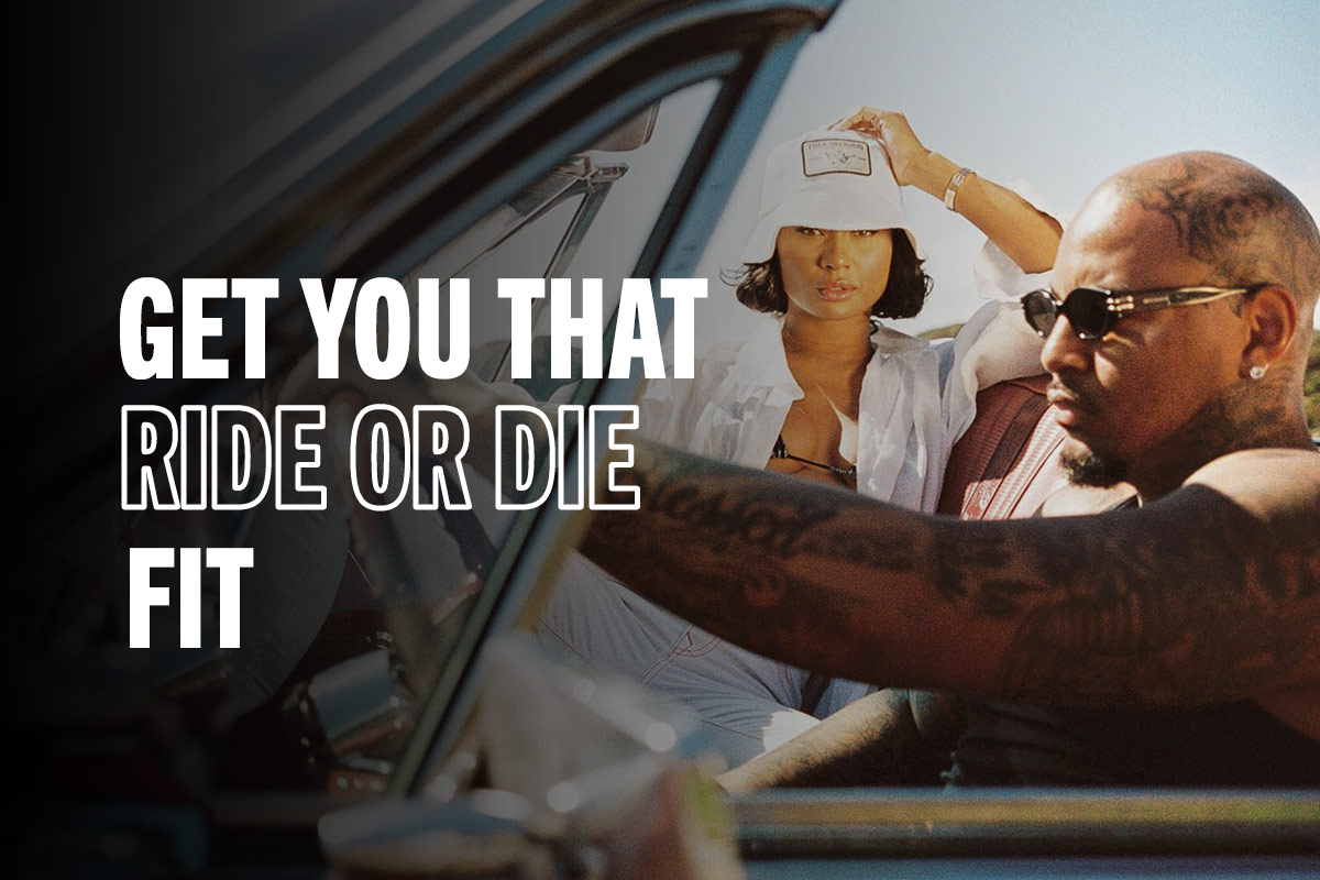 Get you that ride or die fit.