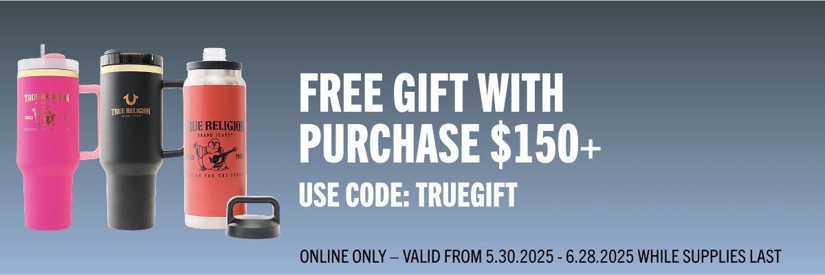 FREE GIFT WITH PURCHASE $150+ USE CODE: TRUEGWP