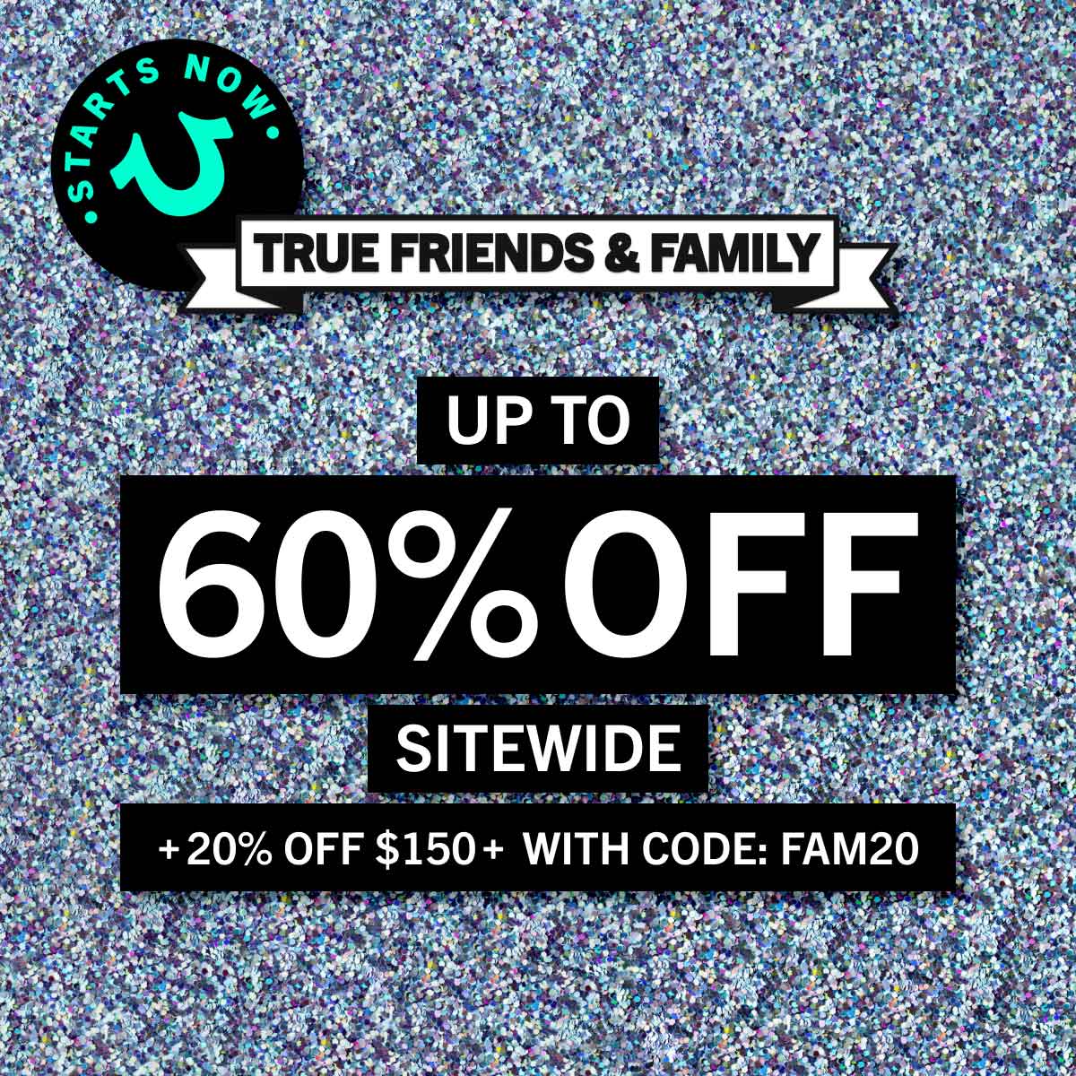 True Friends & Family Up to 60% Off Sitewide