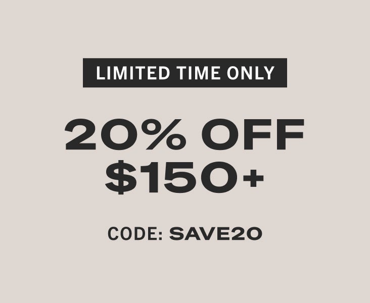 20% OFF $150+ CODE: SAVE20