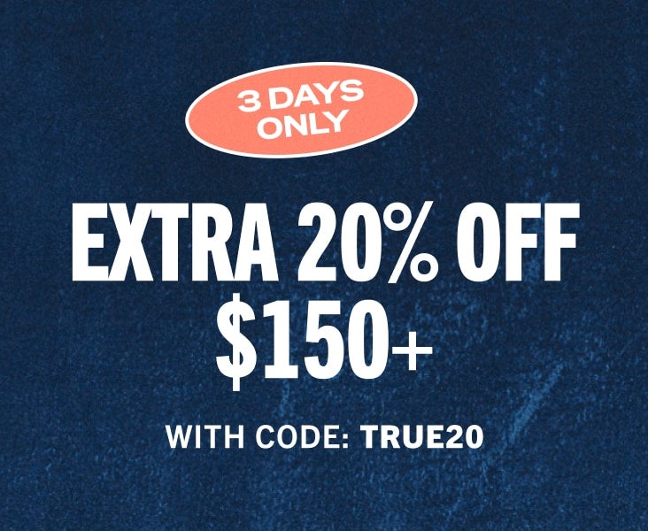 20% OFF $150+ WITH CODE: TRUE20