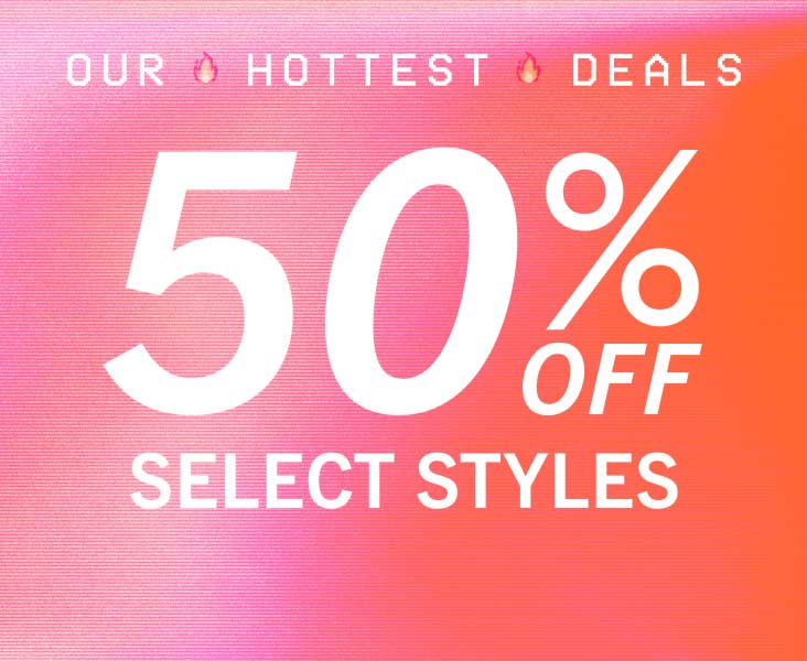 50% OFF SELECT STYLES