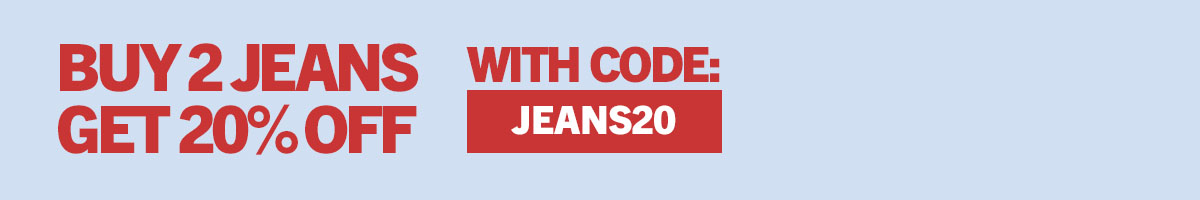 Buy 2 jeans get 20% off. Use code: JEANS20