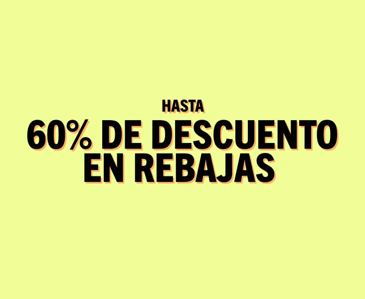 HASTA 60% DE DESCUENTO EN REBAJAS