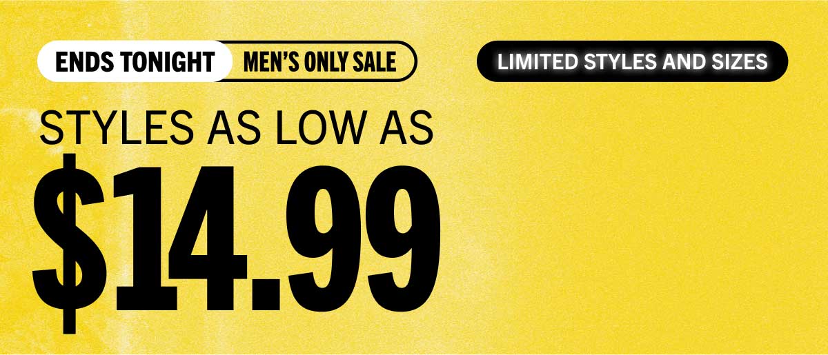 MEN'S STYLES AS LOW AS $14.99