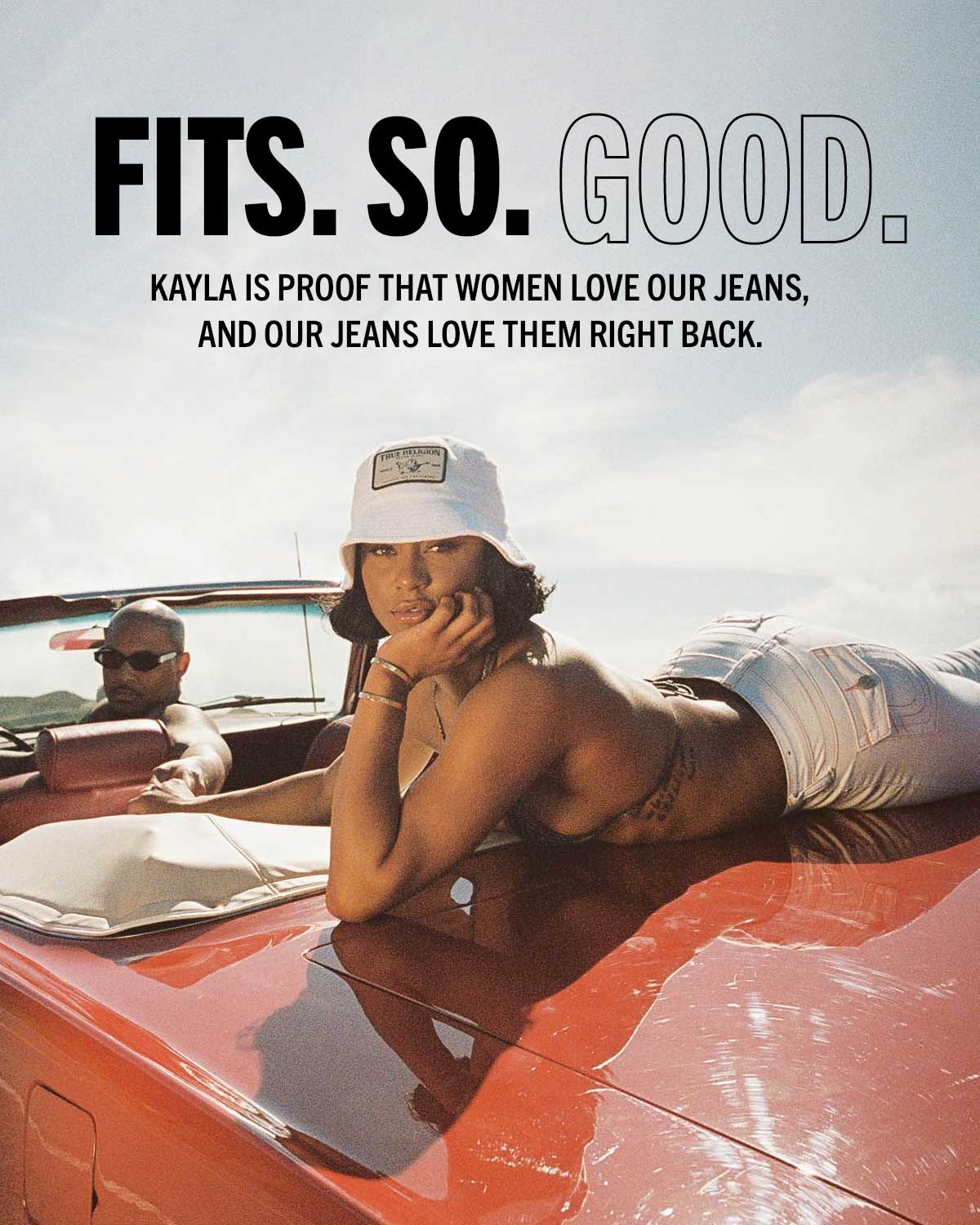 Kayla Nicole and True Religion. Fits so good. Kayla is proof that women love our jeans, and our jeans love them right back.