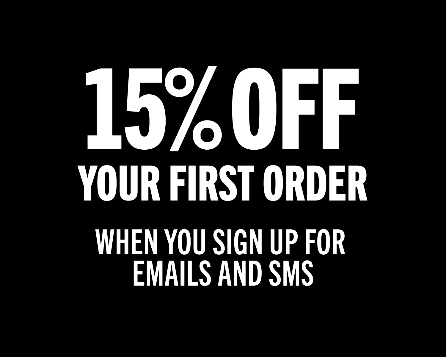 15% OFF YOUR FIRST ORDER