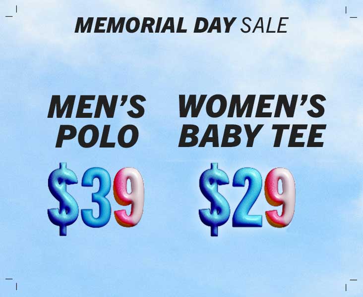 MEN'S POLO $39 & WOMEN'S BABY TEES $29