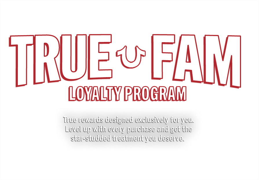 True Religion Loyalty Program. True rewards designed exclusively for you. Level up with every purchase and get the star-studded treatment you deserve.