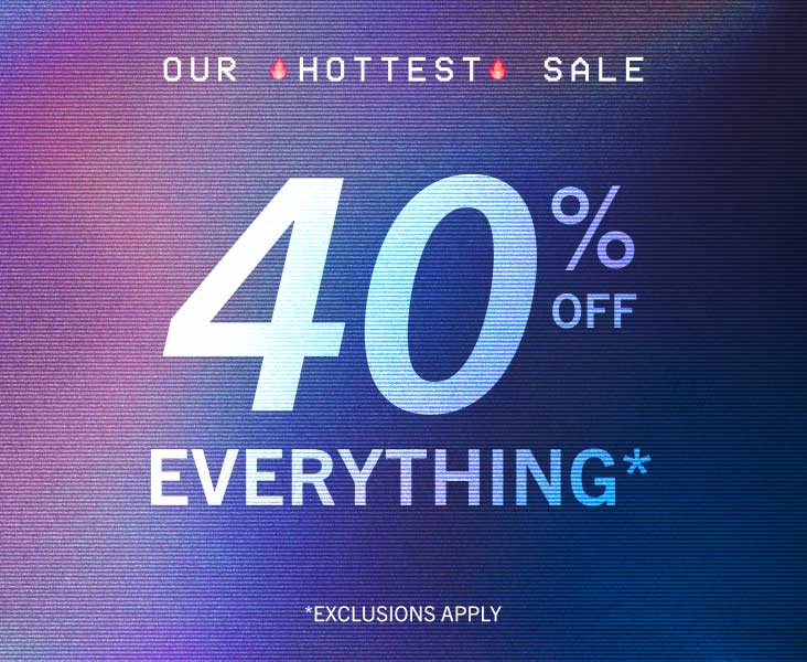40% OFF EVERYTHING