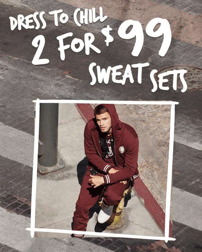 Dress to Chill. 2 for $99 Sweat Sets.