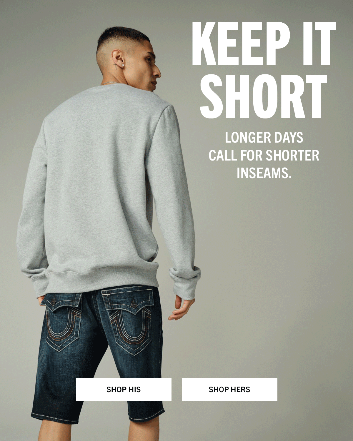 Keep it short. Longer days call for shorter inseams.
