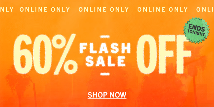 Flash Sale. 60% Off. Online Only.