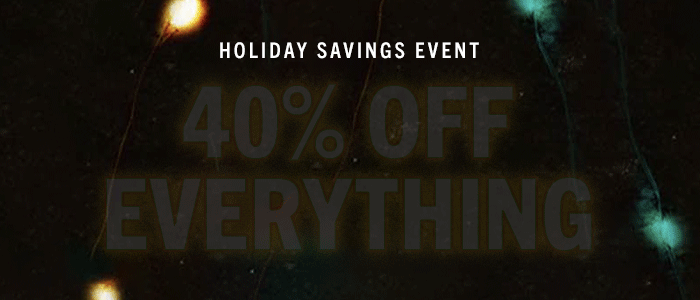 Holiday Savings Event. 40% Off Everything
