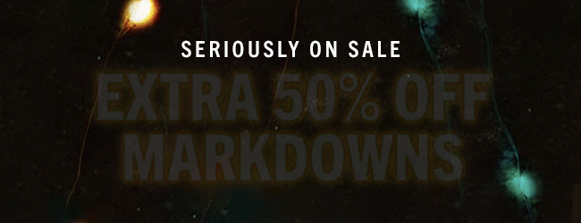 Seriously on sale. Extra 50% Off Markdowns.